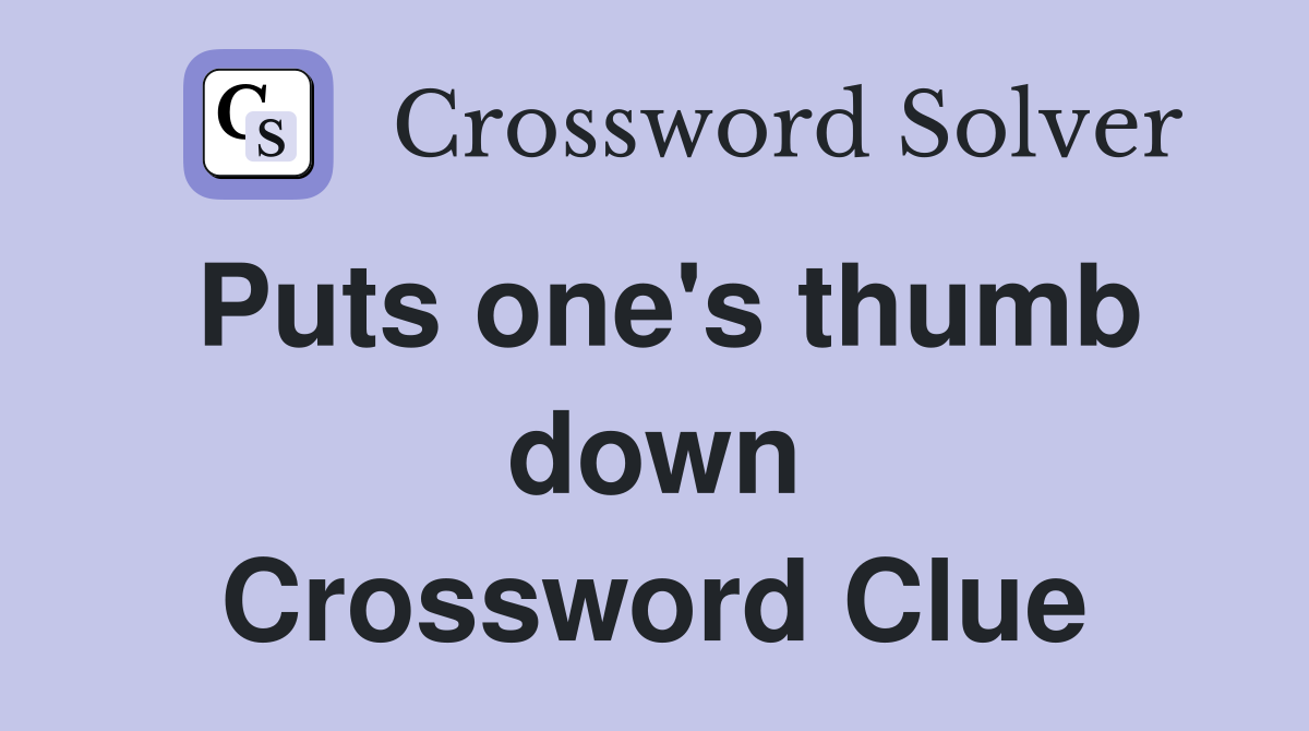 Puts one's thumb down Crossword Clue Answers Crossword Solver